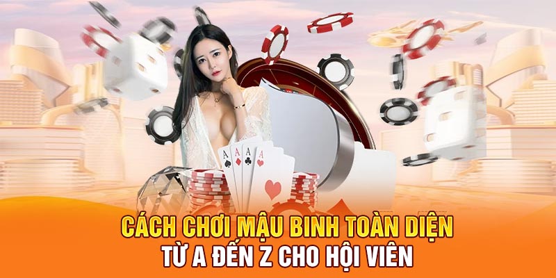 Cách Chơi Mậu Binh – Chiến Lược Bách Thắng Cho Hội Viên