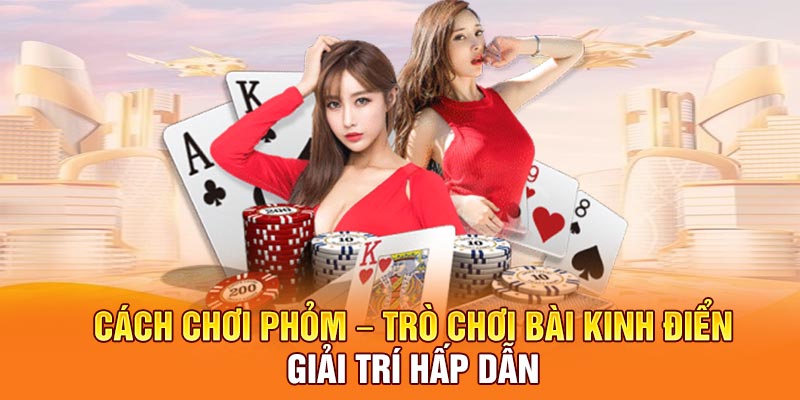 Cách Chơi Phỏm – Tựa Game Bài Kinh Điển, Giải Trí Hấp Dẫn